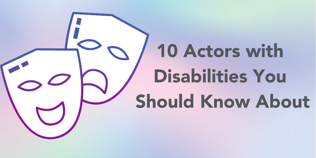 Theatrical mask icons next to text that reads: 10 actors with disabilities you should know about.