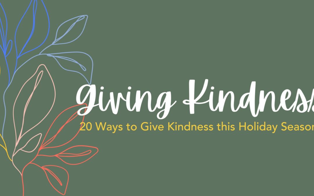 graphic with colorful plant petals and copy that reads "Giving Kindness: 20 Ways to Give Kindness this Holiday Season"