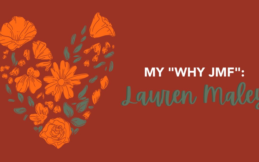 Image with text that reads: My Why JMF, over a reddish orange background with a heart made out of flowers.
