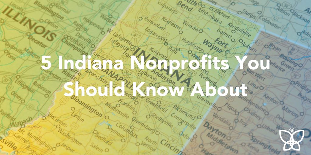 Image of map showing Indiana and part of Illinois with text overlay that says 5 Indiana Nonprofits you should know about