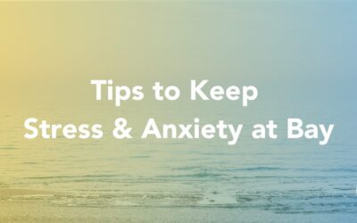 Tips to Keep Stress & Anxiety at Bay