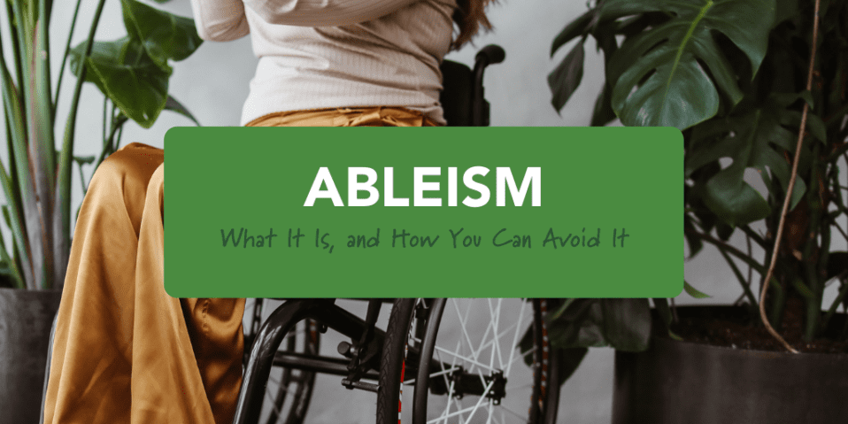 Ableism: What It Is, and How You Can Avoid It
