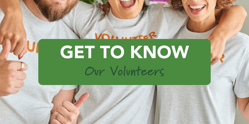 Get To Know Our Volunteers